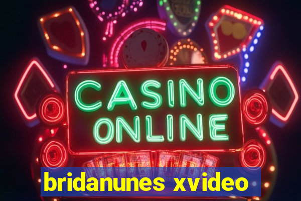 bridanunes xvideo